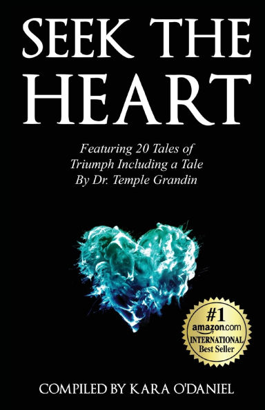 Seek The Heart: Featuring 20 Tales of Triumph Including One by Dr. Temple Grandin