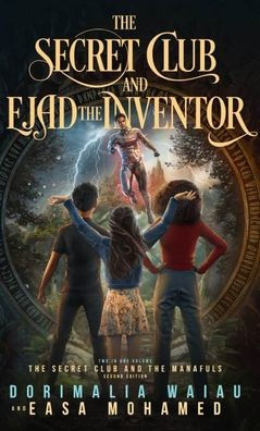 The Secret Club and Ejad the Inventor and the Secret Club and the Manafuls, Second Edition: Two in One Volume