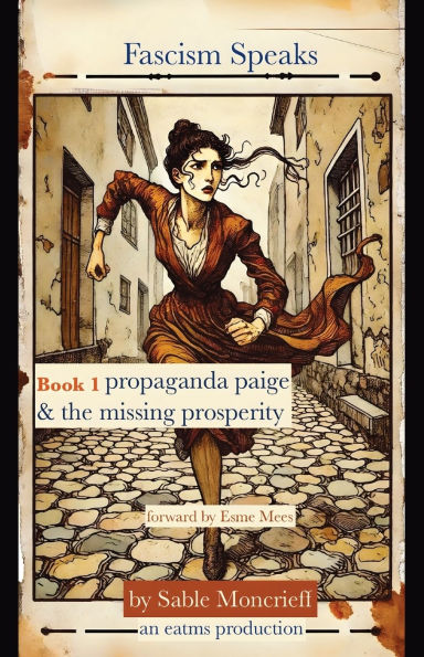 Fascism Speaks: Book 1. Propaganda Paige & the Missing Prosperity