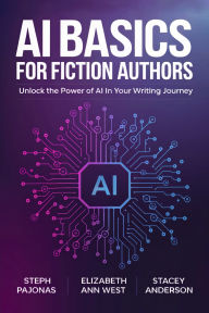 Title: AI Basics for Fiction Authors: Unlock the Power of AI in Your Writing Journey, Author: Steph Pajonas