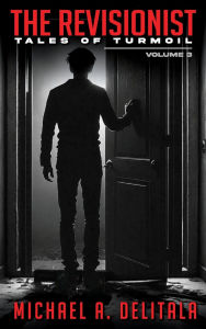 Title: The Revisionist Volume 3: Tales of Turmoil:, Author: Michael A. Delitala