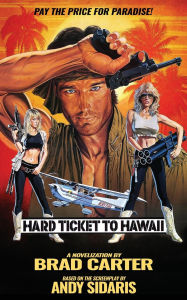 Free books downloading Hard Ticket to Hawaii: The Novelization 9781966037422 PDF RTF by Brad Carter English version