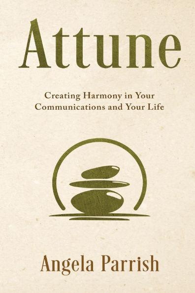 Attune: Creating Harmony Your Communications and Life