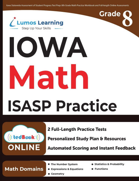 Iowa Statewide Assessment of Student Progress Test Prep: 8th Grade Math Practice Workbook and Full-length Online Assessments: ISASP Study Guide