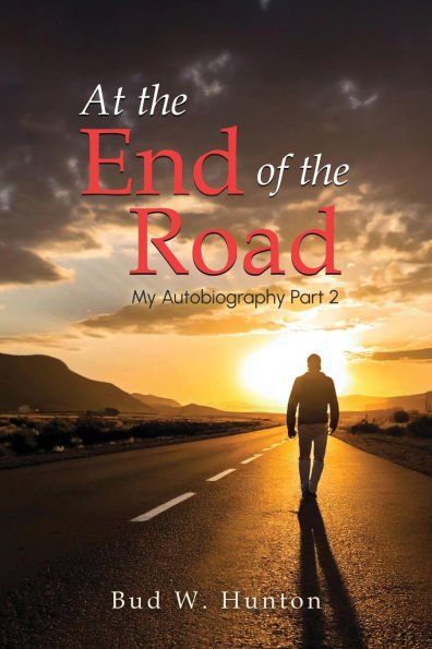 The Autobiography Of Bud W. Hunton: Part 2: At End Road