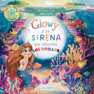 Title: Glowy y La Sirena que Adoraba los Brillos: Libros para niï¿½os 3-8 Aï¿½os, (Spanish Edition), Author: A K Smith