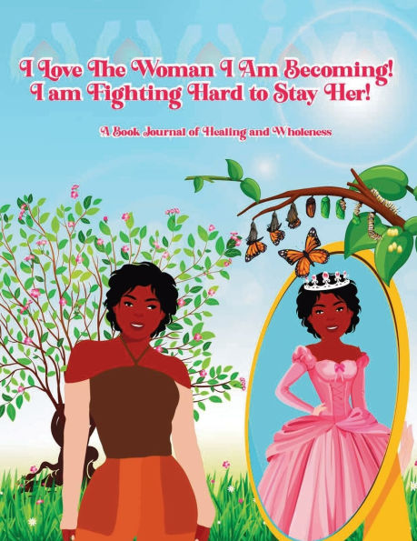 I Love the Woman I Am Becoming: I Am Fighting Hard to Stay Her Book