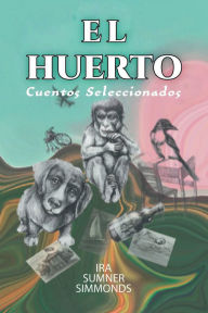 Title: EL HUERTO: Cuentos Seleccionados, Author: Ira Sumner Simmonds