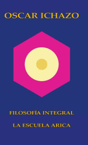 Title: Oscar Ichazo Filosofía Integral La Escuela Arica ofrece, Author: Oscar Ichazo
