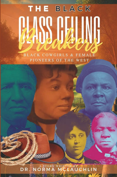 The Black Glass Ceiling Breakers: Black Cowgirl and Female Pioneers of the West