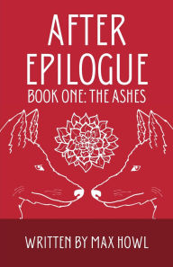 Title: After Epilogue - Book One: The Ashes, Author: Max Howl