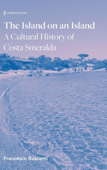 The Island on an Island: Cultural History of Costa Smeralda