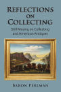 Reflections on Collecting: Still Musing on Collecting and American Antiques