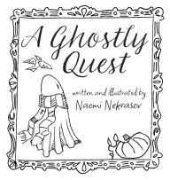 Title: A Ghostly Quest: a Spooky and Whimsical Tale with Hand Drawn Ink Artwork, Author: Naomi Nekrasov