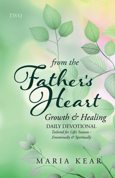 From the Father's Heart Growth & Healing (Book 2): Daily Devotional Tailored for Life's Seasons - Emotionally and Spiritually