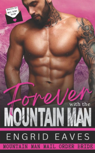 Forever with the Mountain Man: Mountain Man Mail Order Bride