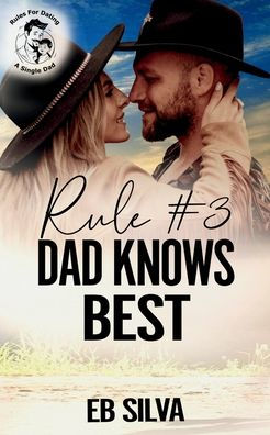 Rule #3 Dad Knows Best: A Sweet, Small-Town Cowboy Romance