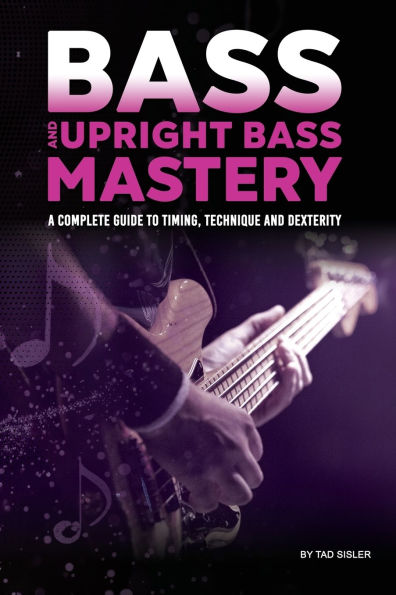 Bass and Upright Bass Mastery: A Complete Guide to Timing, Technique, and Dexterity