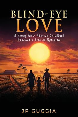 Blind-Eye Love: a Young Girl's Abusive Childhood Becomes Life of Optimism
