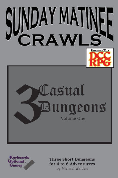 Sunday Matinee Crawls: 3 Casual Dungeons Volume 1