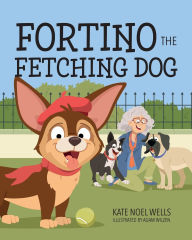 Title: Fortino the Fetching Dog, Author: Kate Noel Wells