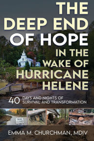 New books download free The Deep End of Hope in the Wake of Hurricane Helene: 40 Days and Nights of Survival and Transformation  by Emma M. Churchman MA English version 9781966346104