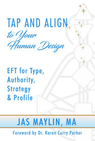 Textbook pdf download search Tap and Align to Your Human Design: EFT for Type, Authority, Strategy, and Profile iBook by Jas Maylin