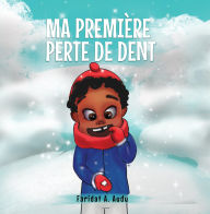 Title: MA PREMIÈRE DENT PERDUE, Author: Faridat A. Audu
