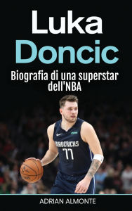 Title: Luka Doncic: Biografia di una superstar dell'NBA, Author: Adrian Almonte