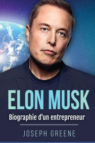 Title: Elon Musk: Biographie d'un entrepreneur, Author: Joseph Greene