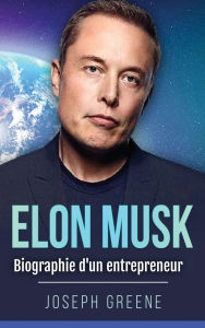 Title: Elon Musk: Biographie d'un entrepreneur, Author: Joseph Greene