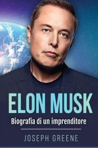 Title: Elon Musk: Biografia di un imprenditore, Author: Joseph Greene