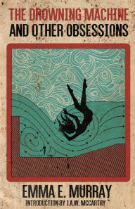 Ebook free download digital electronics The Drowning Machine and Other Obsessions iBook by Emma E Murray