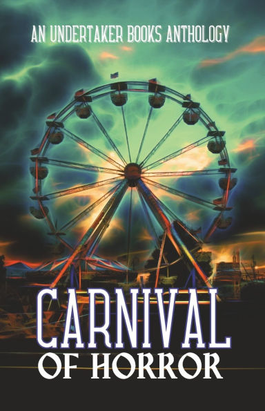 Carnival of Horror: An Undertaker Books Anthology