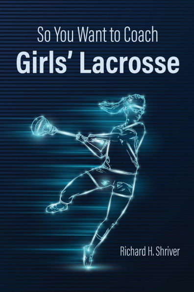 So You Want to Coach Girls' Lacrosse