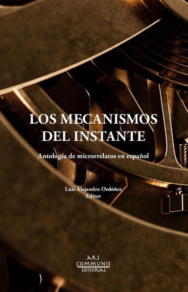 Los mecanismos del instante: Antologï¿½a de microrrelatos en espaï¿½ol