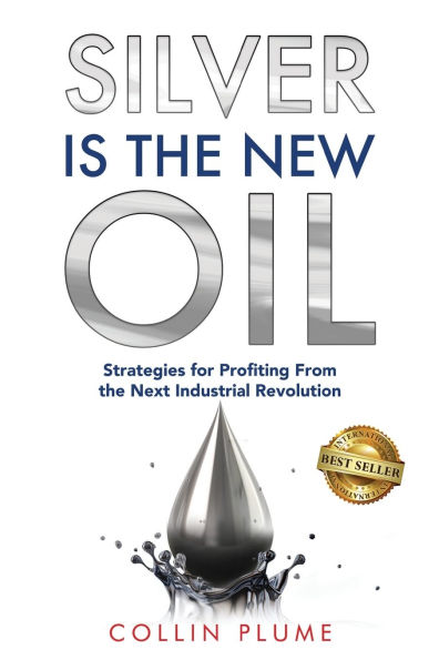 Silver Is the New Oil: Strategies for Profiting From Next Industrial Revolution