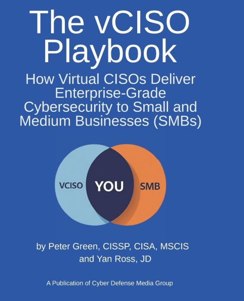 The vCISO Playbook: How Virtual CISOs Deliver Enterprise-Grade Cybersecurity to Small and Medium Businesses (SMBs)