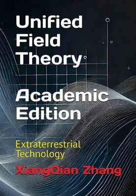 Unified Field Theory (Academic Edition): Extraterrestrial Technology