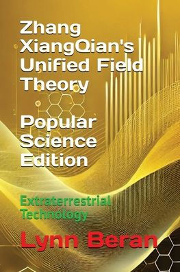 Zhang XiangQian's Unified Field Theory (Popular Science Edition): Extraterrestrial Technology