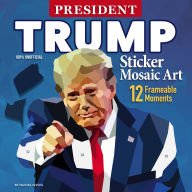 Title: President Trump Sticker Mosaic Art: 12 Frameable Moments, Author: Daniel Hayes