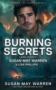 Free english books to download Burning Secrets iBook MOBI FB2 by Susan May Warren, Lisa Phillips 9781966463009