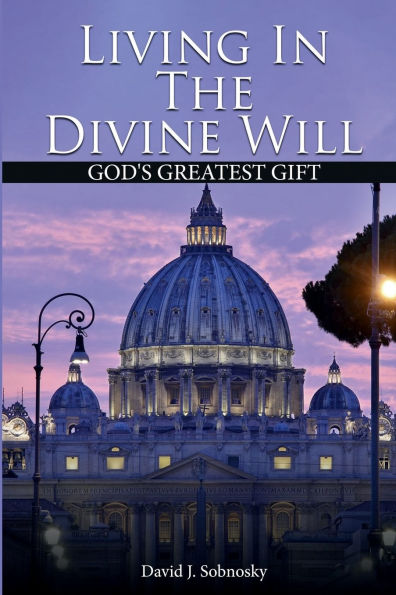 Living The Divine Will: Gods Greatest Gift