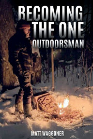 Title: Becoming The One Outdoorsman, Author: Matt Waggoner