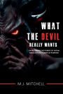 What the Devil Really Wants: Overcoming the Power of Satan through the Power of Purpose