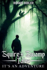 Title: Squires Swamp Tales, Author: Richard Bohlier