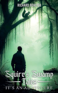 Title: Squires Swamp Tales, Author: Richard Bohlier