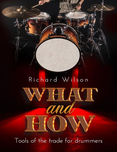 WHAT and HOW, Tools of the trade for drummers
