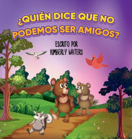 Title: ¿QUIÉN DICE QUE NO PODEMOS SER AMIGOS?, Author: Kimberly Waters