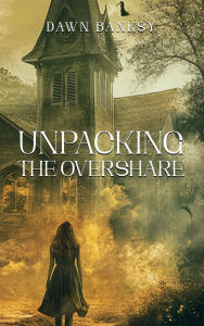 Title: Unpacking the Overshare: A woman longing to tell her life story, her way, Author: Dawn Banksy